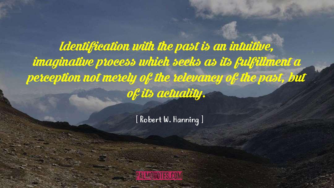 Robert W. Hanning Quotes: Identification with the past is