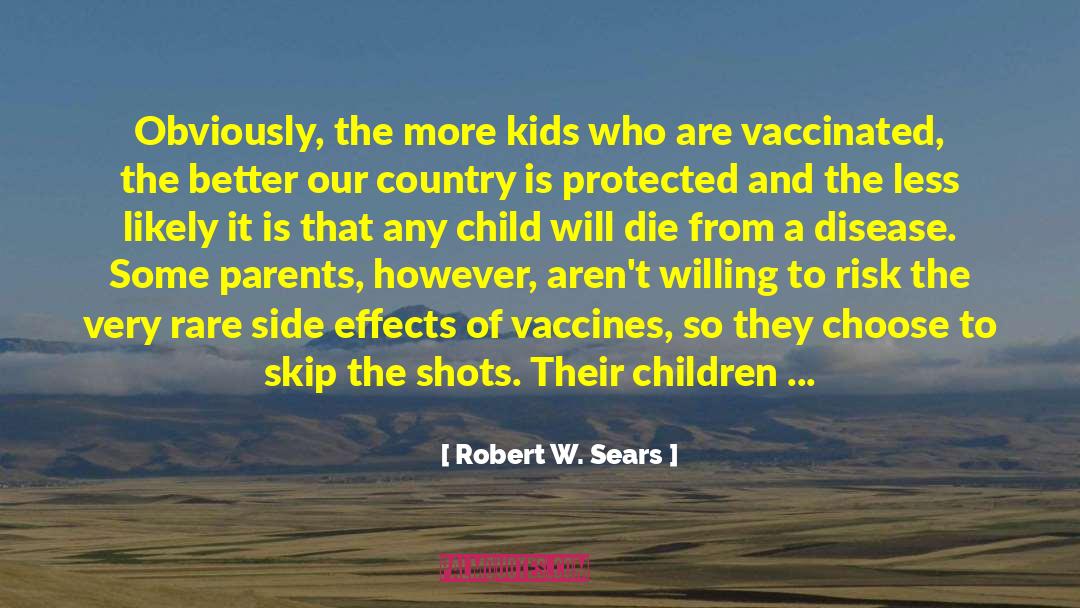 Robert W. Sears Quotes: Obviously, the more kids who