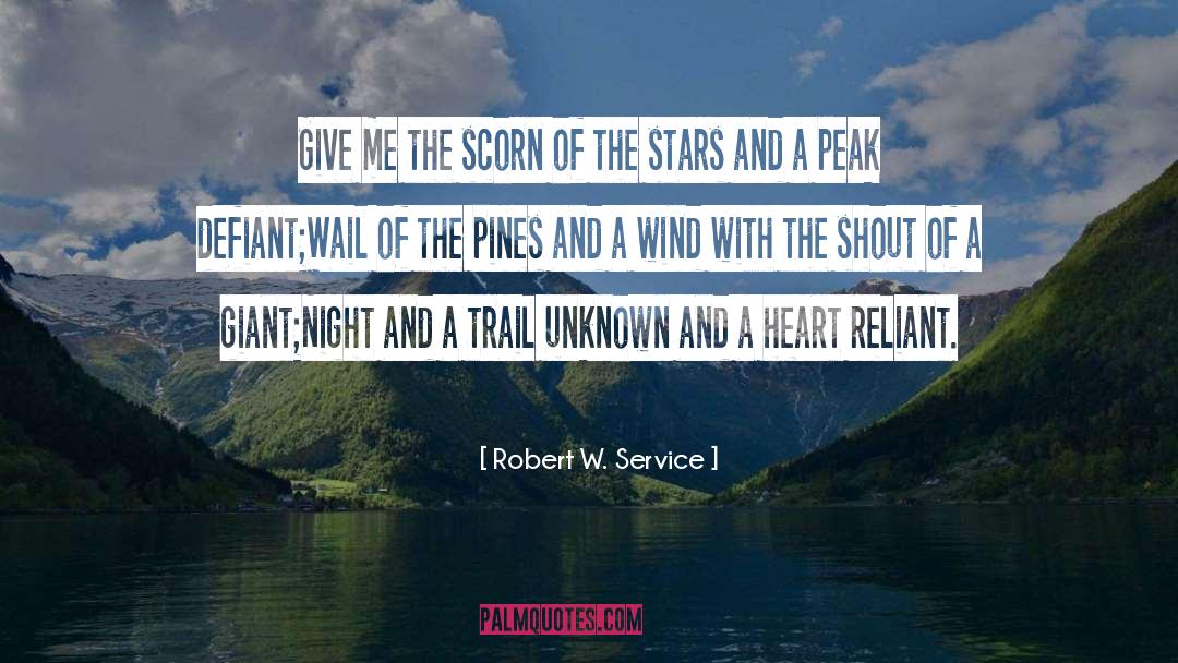 Robert W. Service Quotes: Give me the scorn of