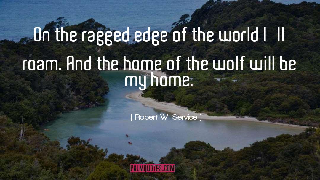 Robert W. Service Quotes: On the ragged edge of
