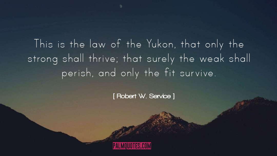 Robert W. Service Quotes: This is the law of