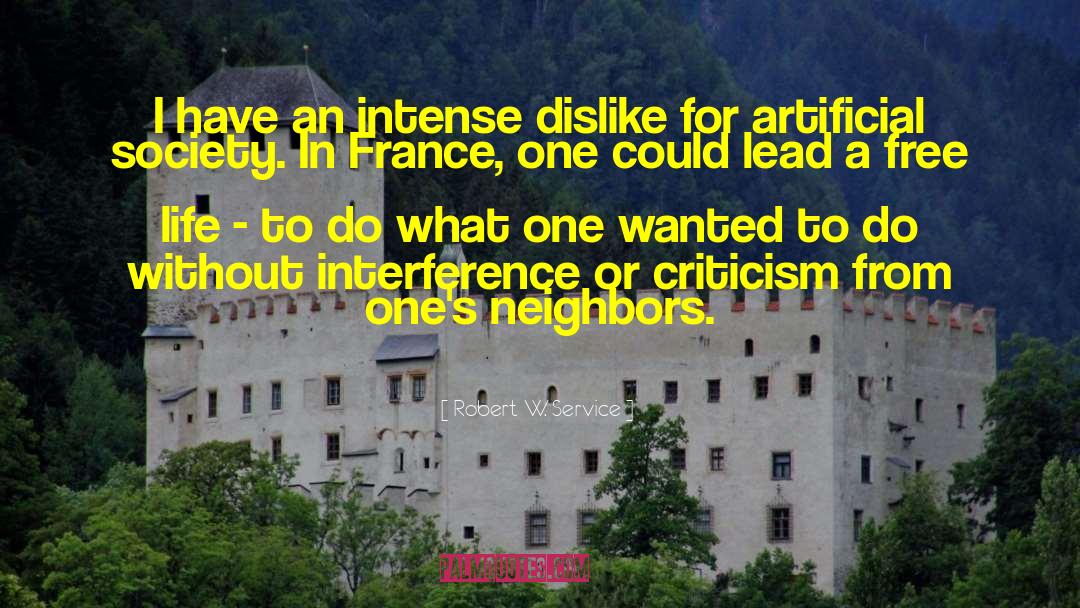 Robert W. Service Quotes: I have an intense dislike