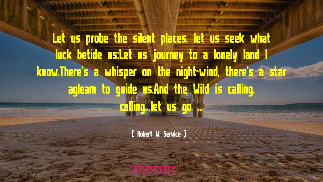 Robert W. Service Quotes: Let us probe the silent