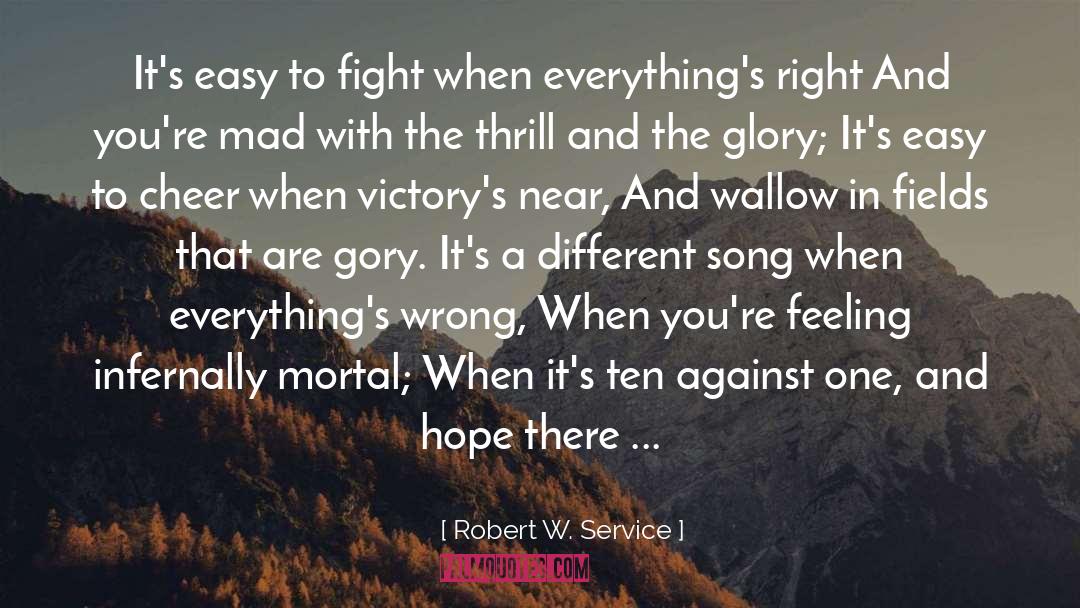 Robert W. Service Quotes: It's easy to fight when