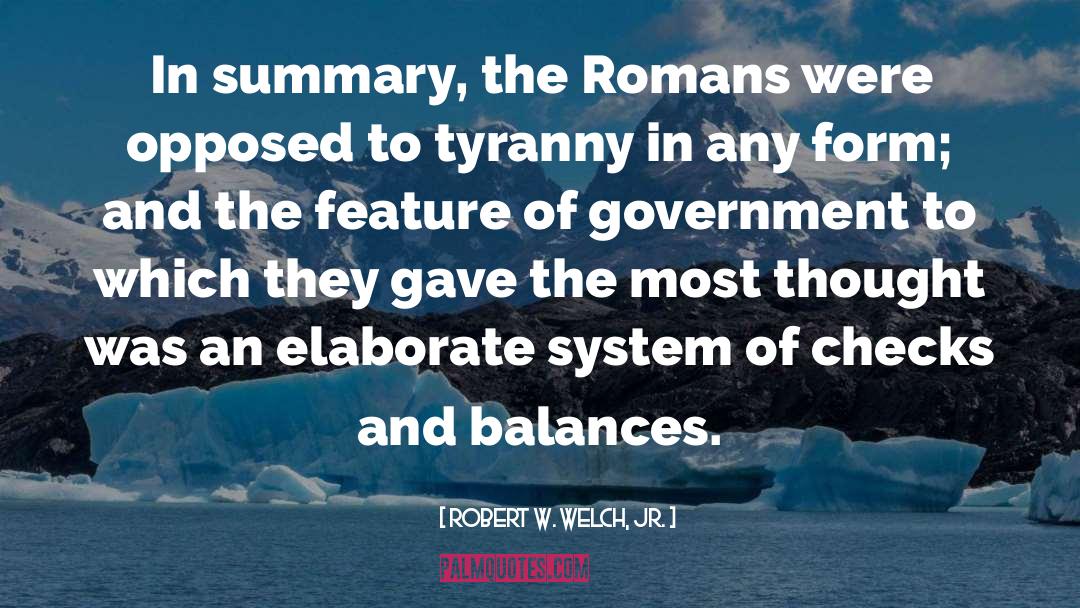 Robert W. Welch, Jr. Quotes: In summary, the Romans were