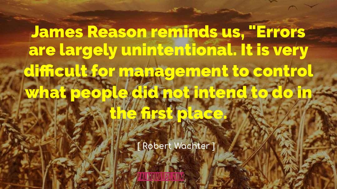 Robert Wachter Quotes: James Reason reminds us, 