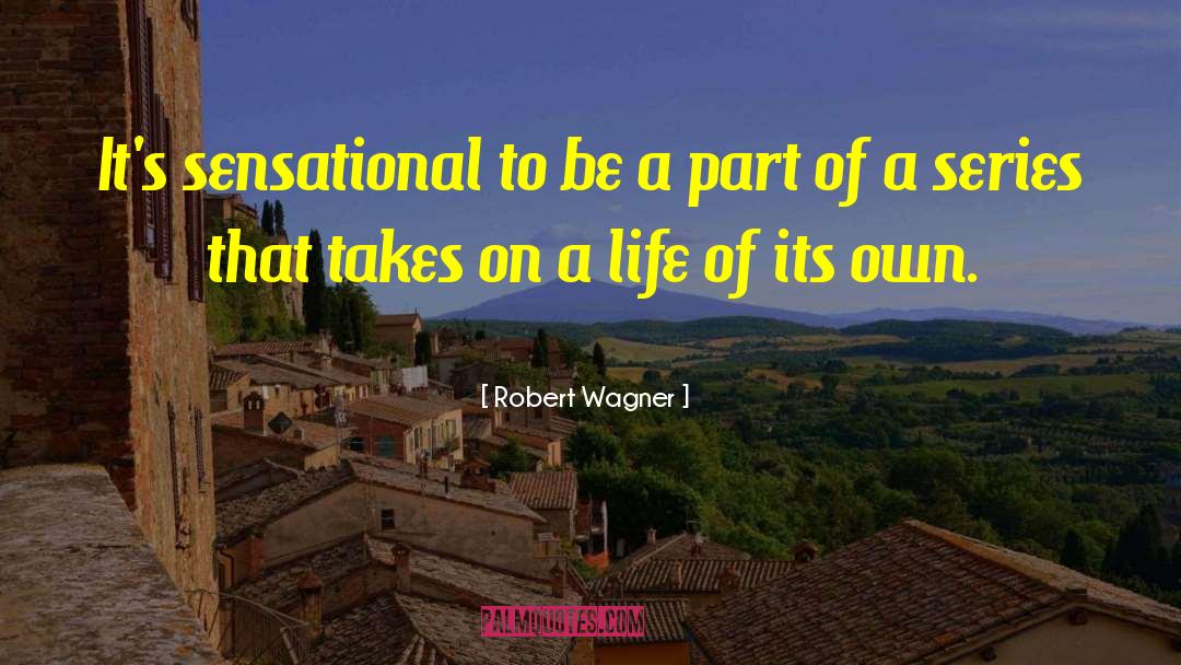 Robert Wagner Quotes: It's sensational to be a