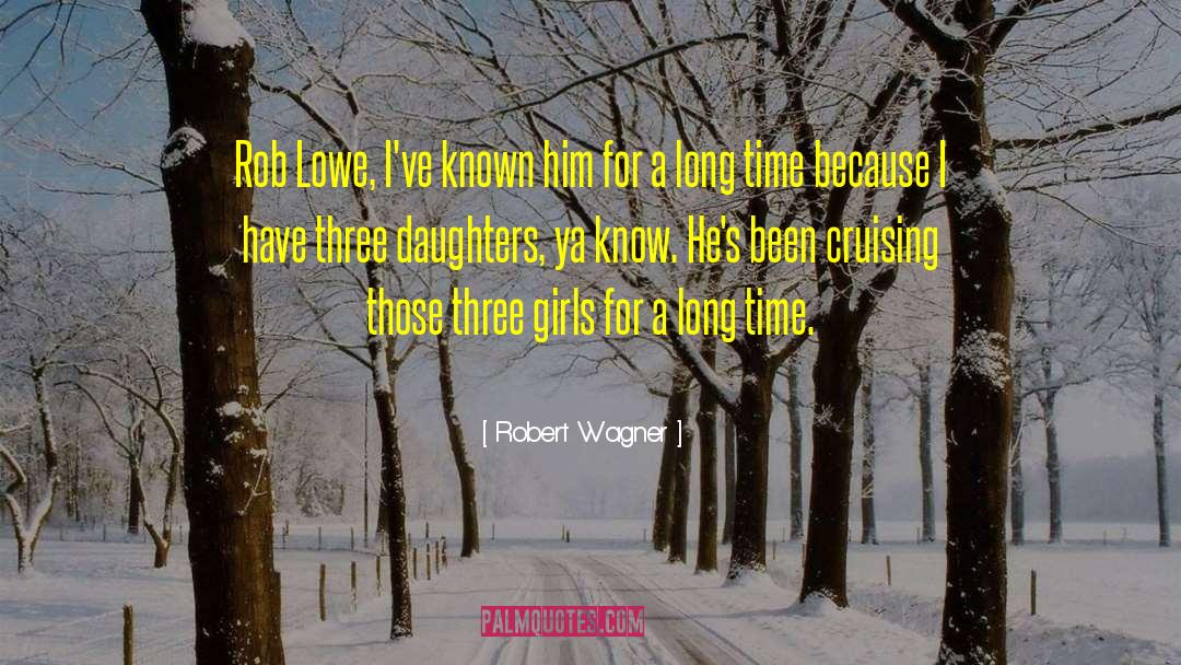 Robert Wagner Quotes: Rob Lowe, I've known him