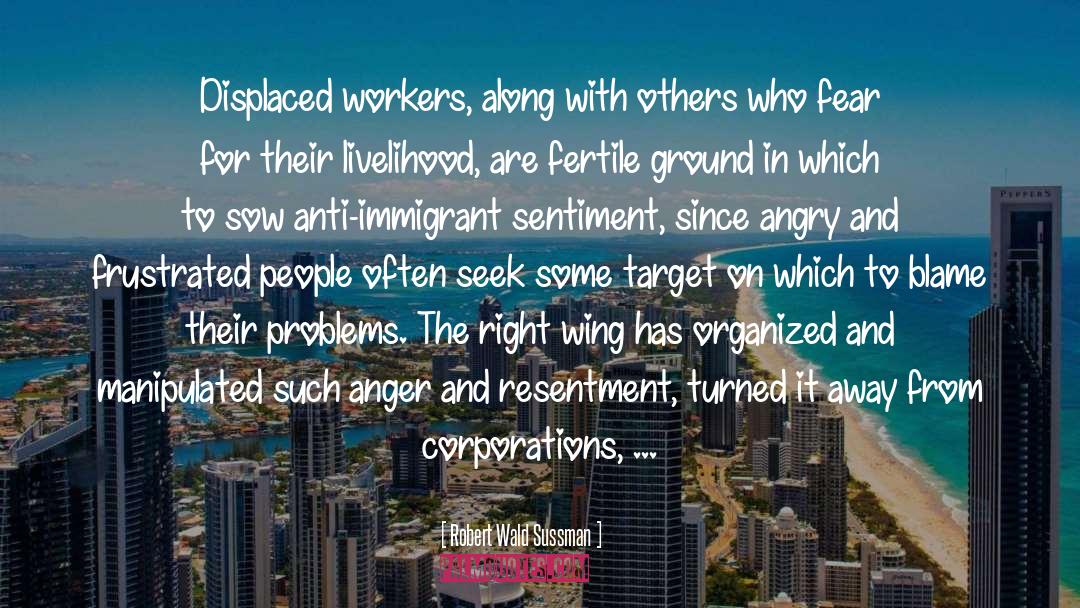 Robert Wald Sussman Quotes: Displaced workers, along with others