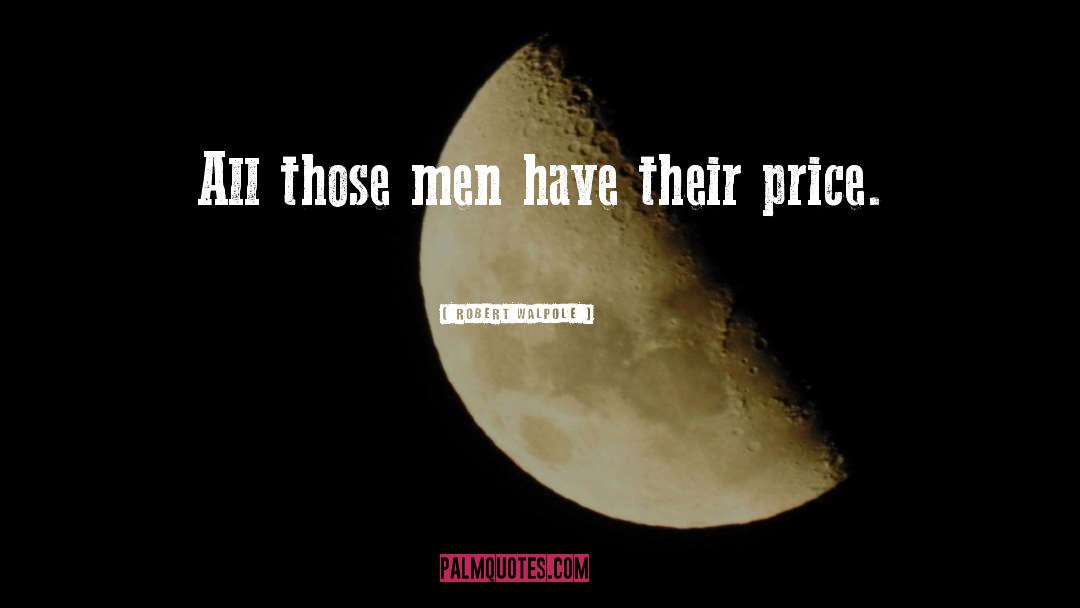 Robert Walpole Quotes: All those men have their