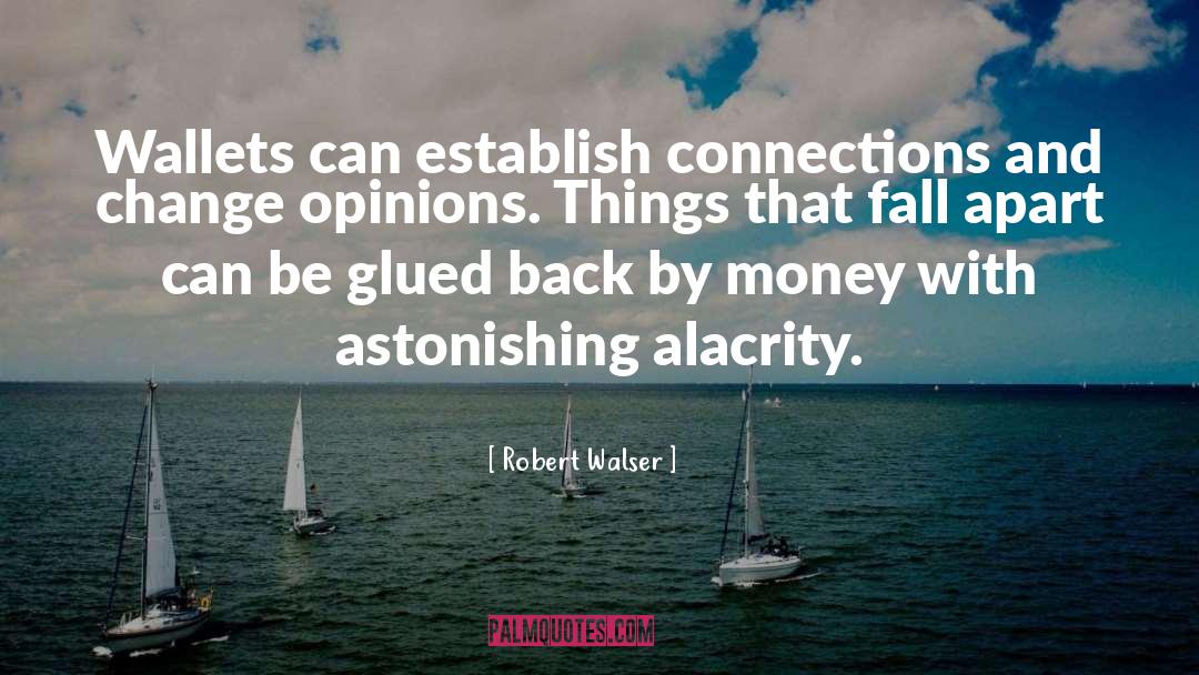 Robert Walser Quotes: Wallets can establish connections and