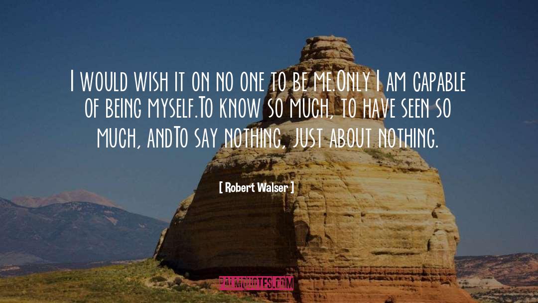 Robert Walser Quotes: I would wish it on