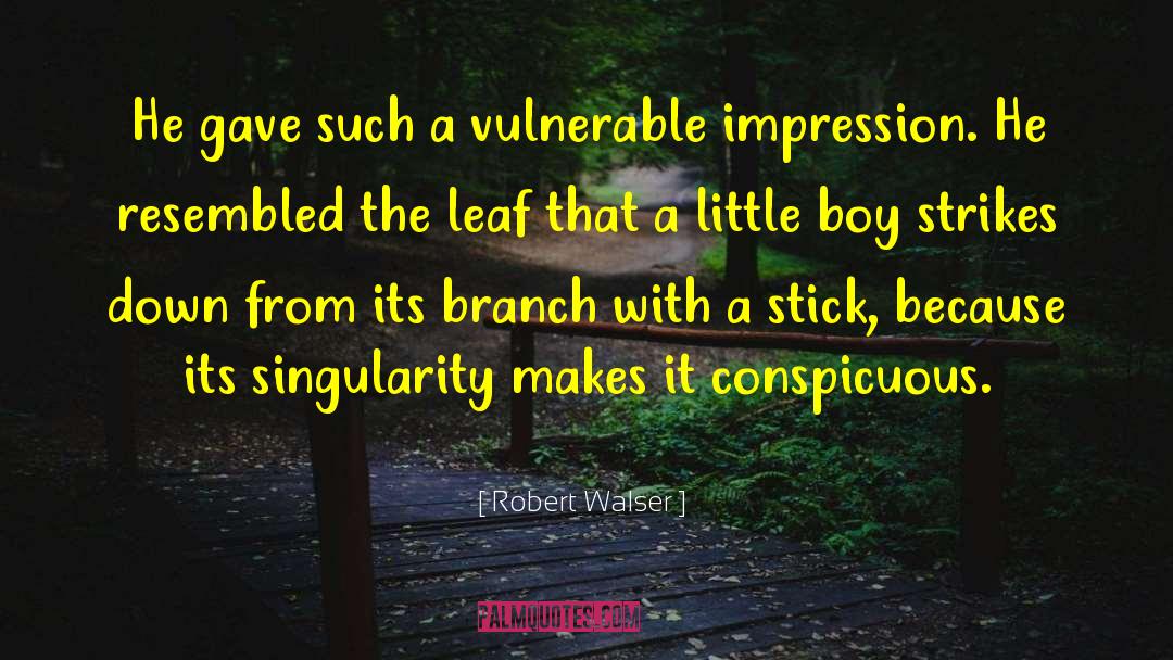 Robert Walser Quotes: He gave such a vulnerable
