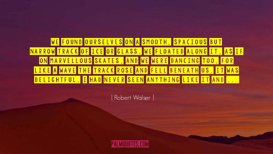 Robert Walser Quotes: We found ourselves on a