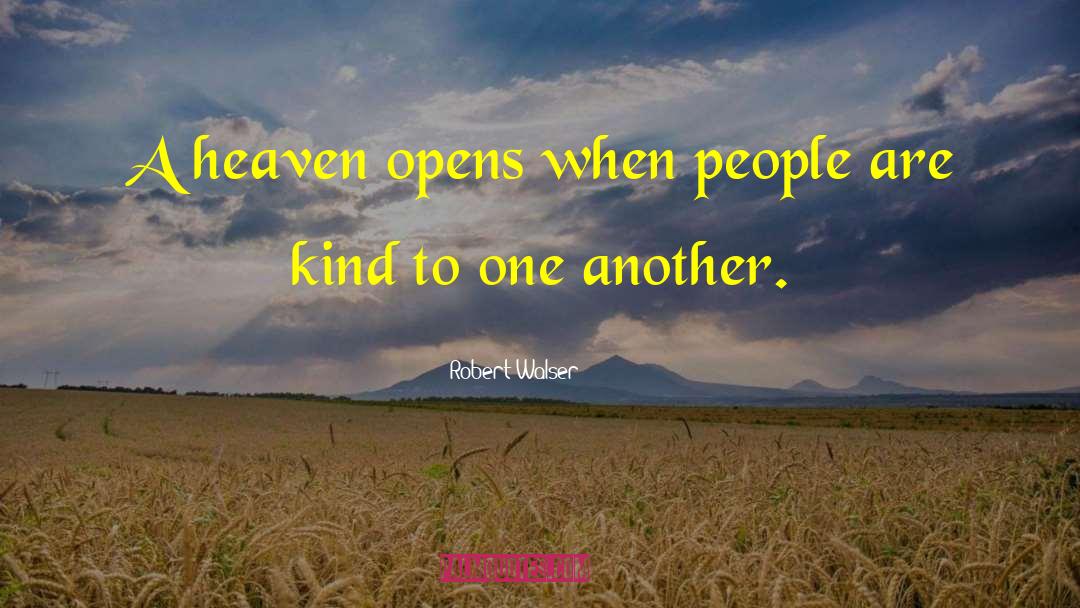 Robert Walser Quotes: A heaven opens when people