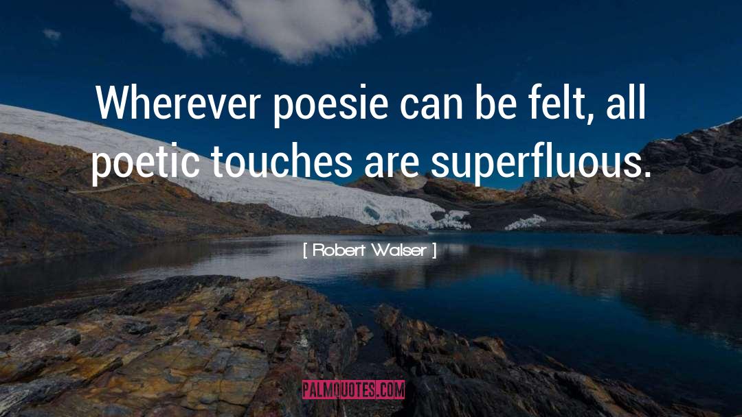 Robert Walser Quotes: Wherever poesie can be felt,