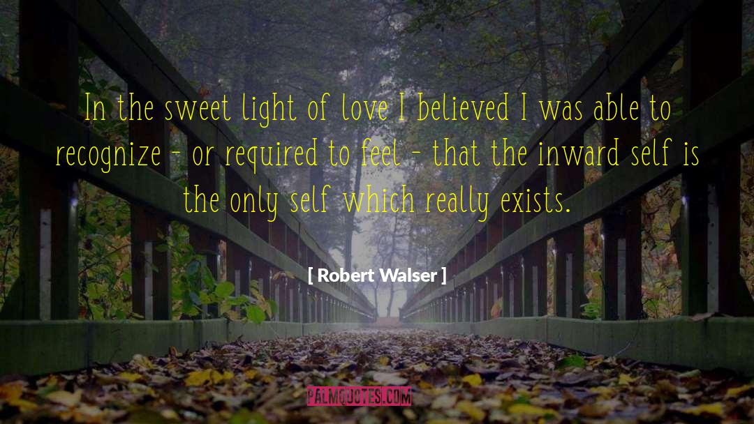 Robert Walser Quotes: In the sweet light of