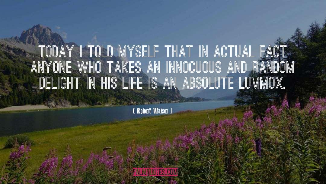 Robert Walser Quotes: Today I told myself that