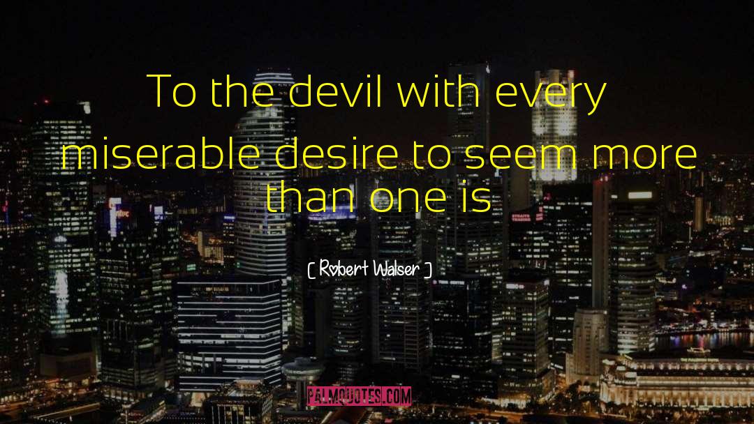 Robert Walser Quotes: To the devil with every