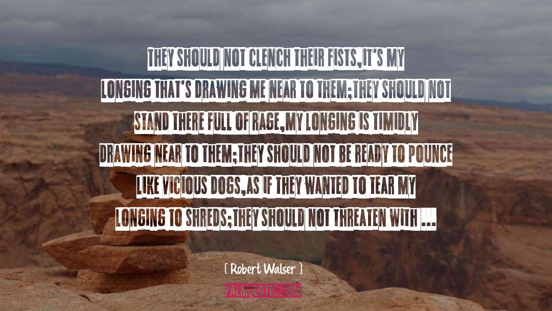 Robert Walser Quotes: They should not clench their