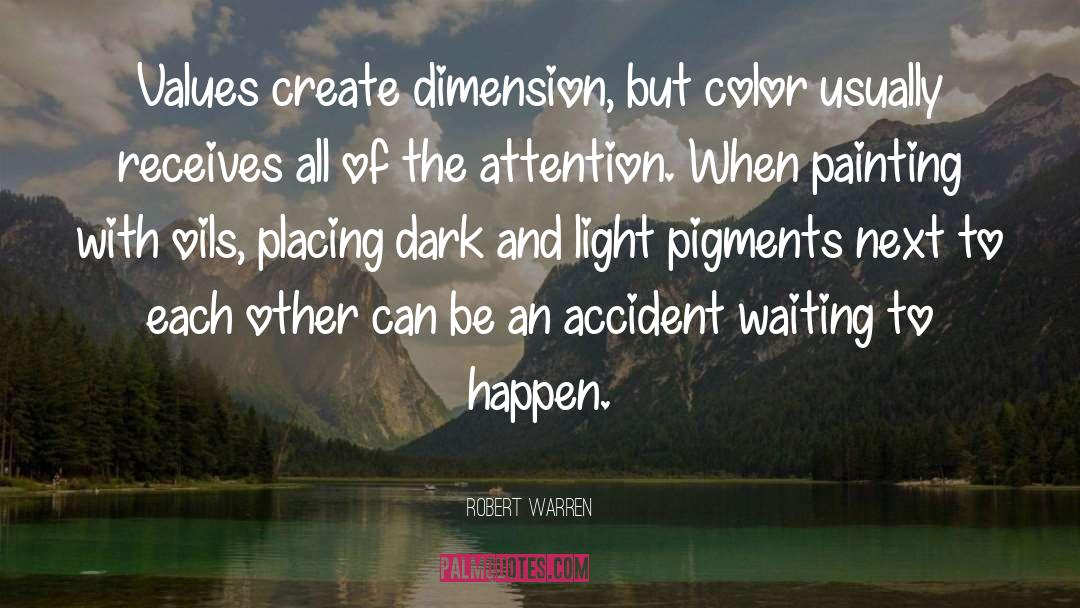 Robert Warren Quotes: Values create dimension, but color