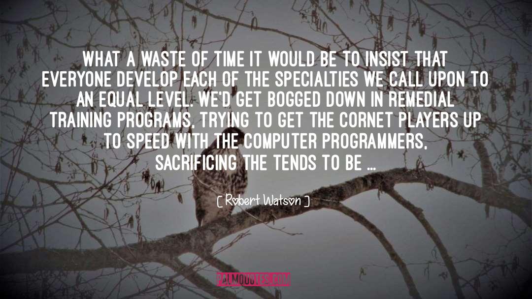 Robert Watson Quotes: What a waste of time