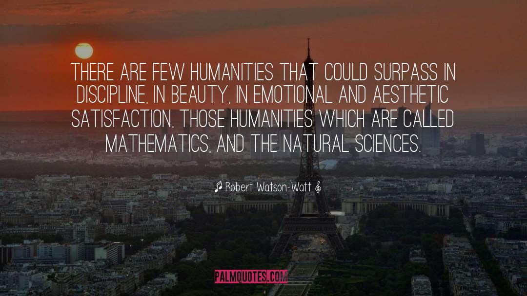 Robert Watson-Watt Quotes: There are few humanities that