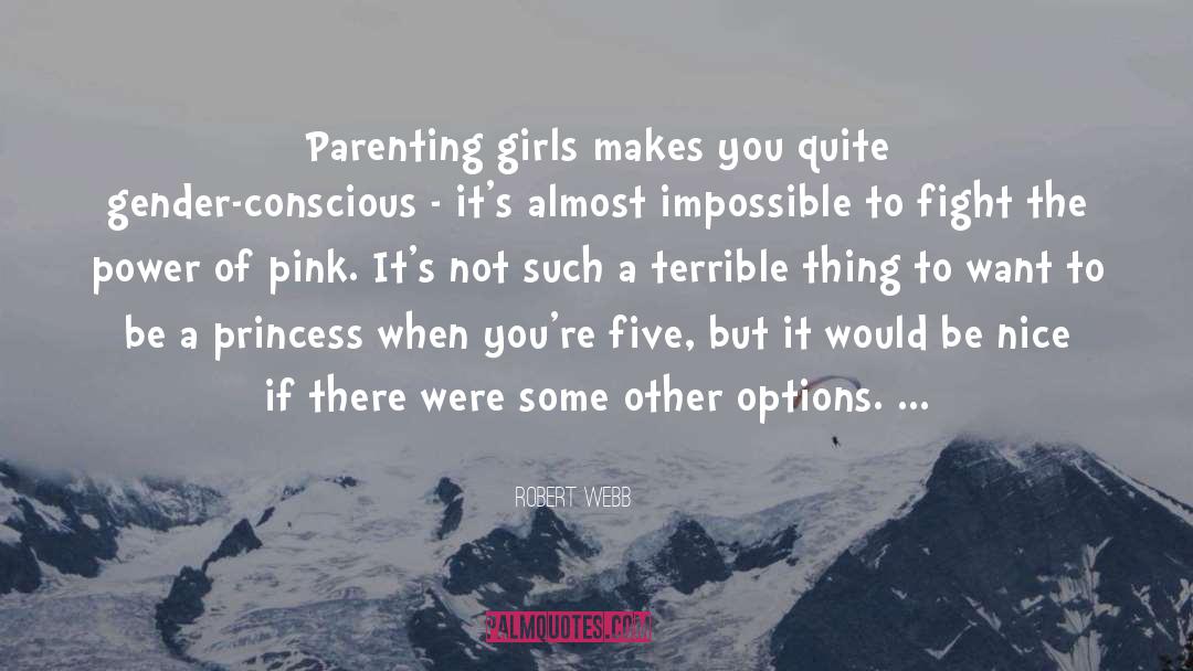 Robert Webb Quotes: Parenting girls makes you quite