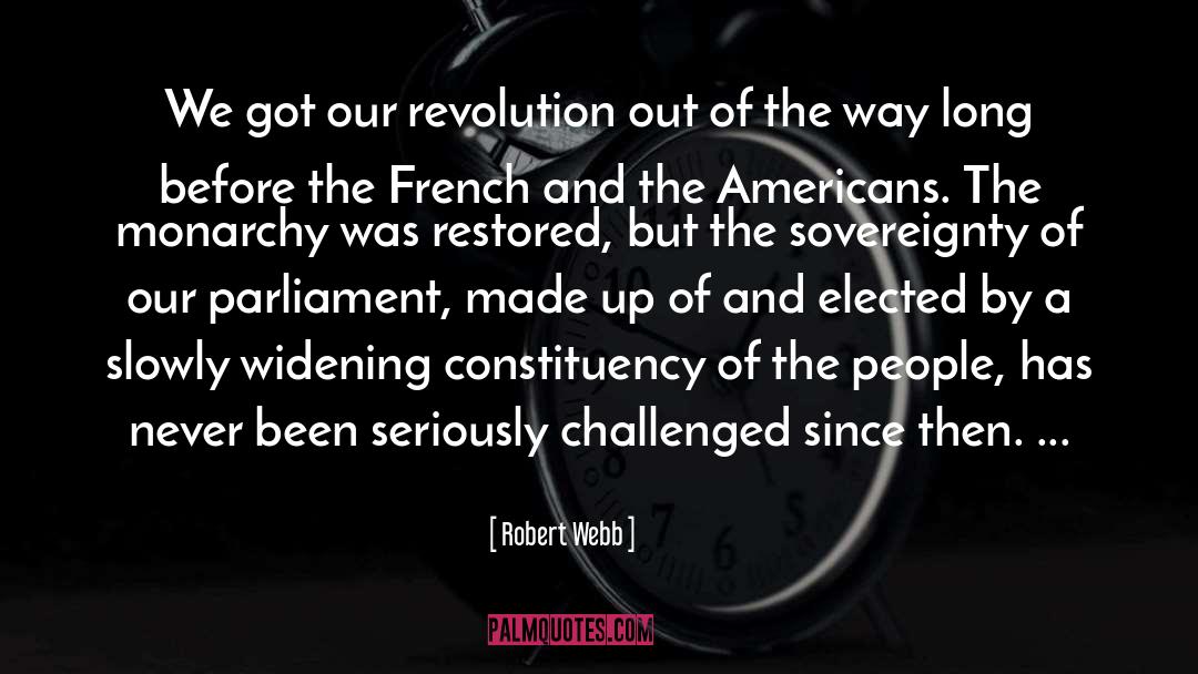 Robert Webb Quotes: We got our revolution out