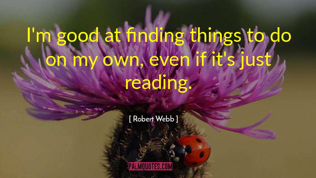 Robert Webb Quotes: I'm good at finding things
