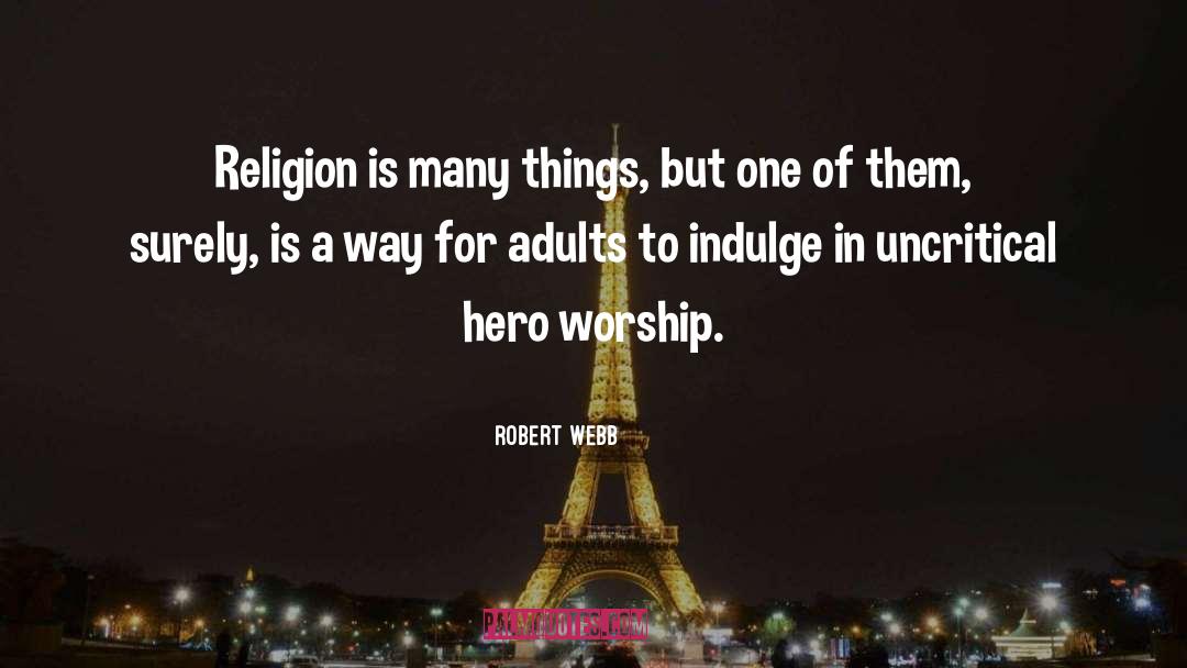Robert Webb Quotes: Religion is many things, but