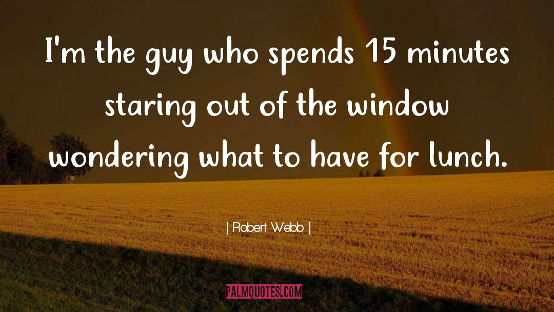 Robert Webb Quotes: I'm the guy who spends