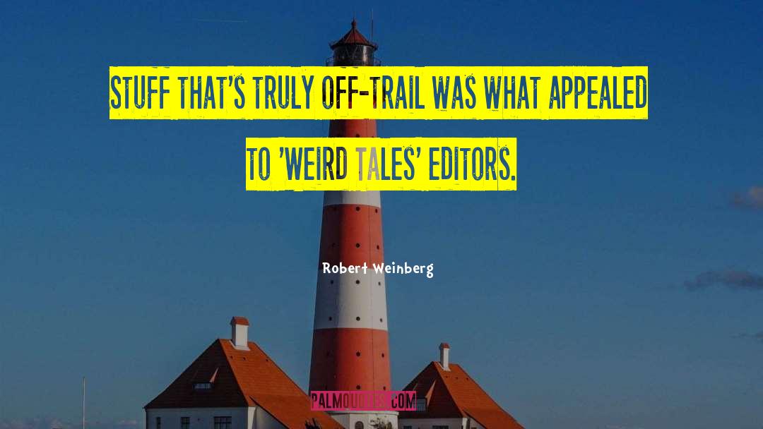 Robert Weinberg Quotes: Stuff that's truly off-trail was