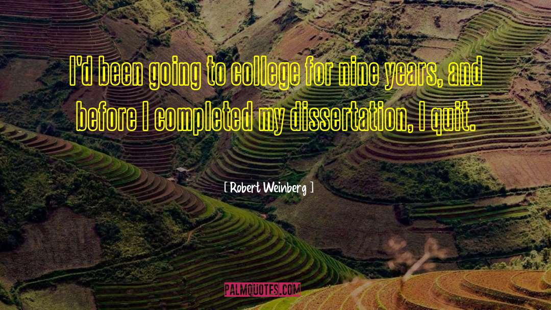 Robert Weinberg Quotes: I'd been going to college