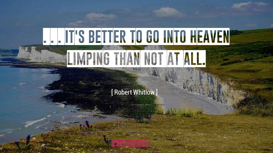 Robert Whitlow Quotes: . . . it's better