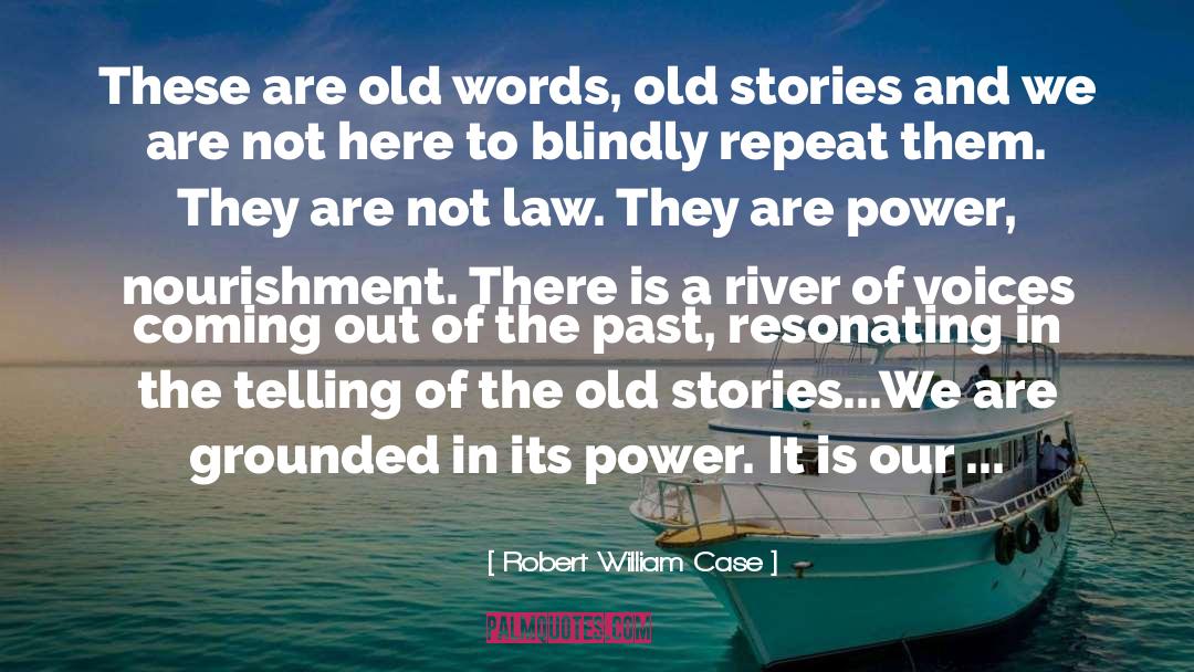 Robert William Case Quotes: These are old words, old