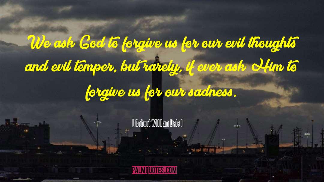 Robert William Dale Quotes: We ask God to forgive