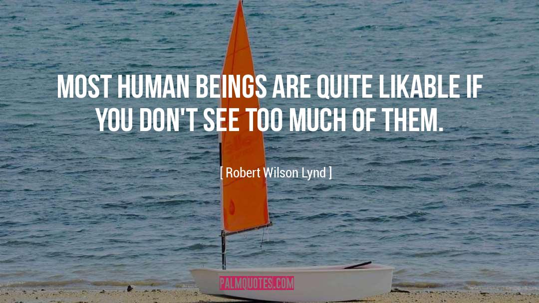 Robert Wilson Lynd Quotes: Most human beings are quite