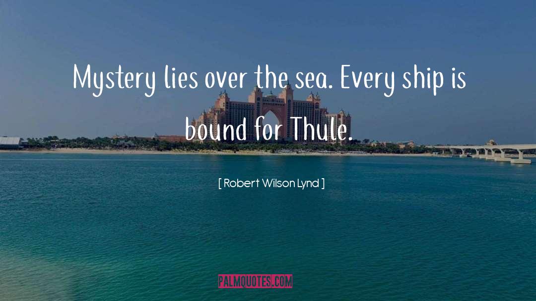 Robert Wilson Lynd Quotes: Mystery lies over the sea.