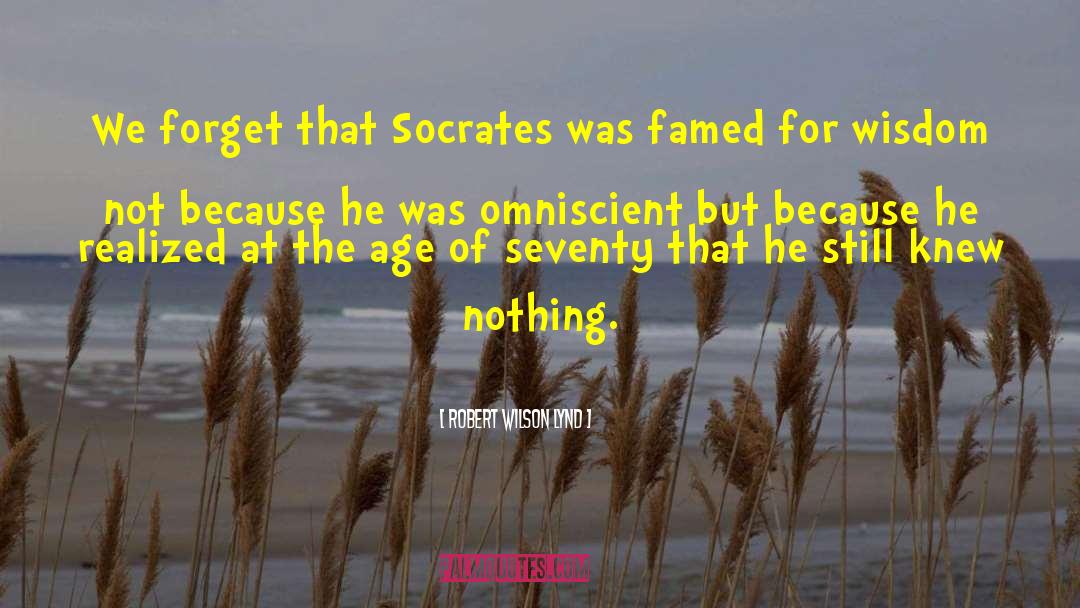Robert Wilson Lynd Quotes: We forget that Socrates was