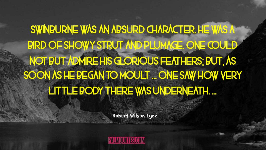 Robert Wilson Lynd Quotes: Swinburne was an absurd character.