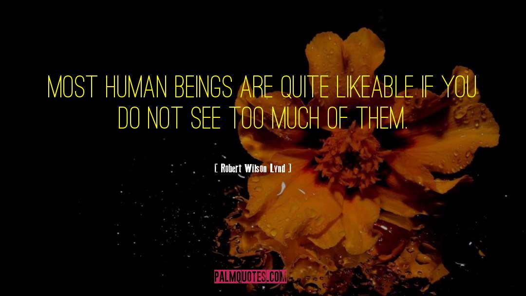 Robert Wilson Lynd Quotes: Most human beings are quite