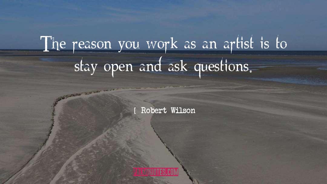 Robert Wilson Quotes: The reason you work as
