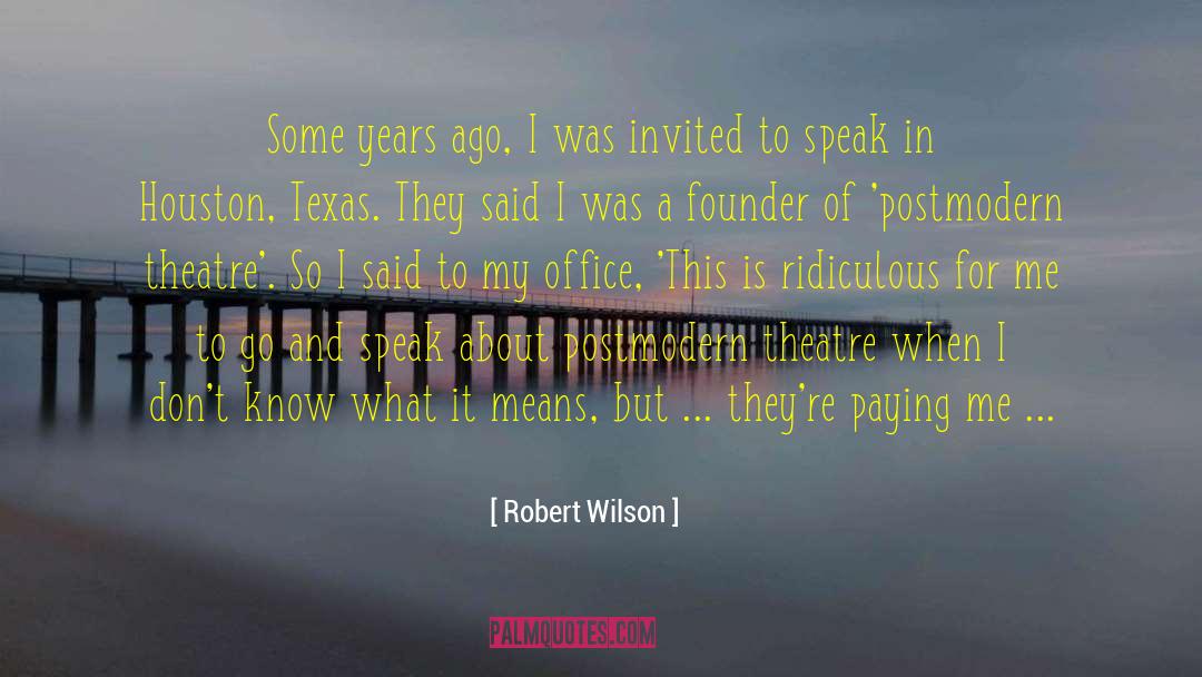 Robert Wilson Quotes: Some years ago, I was