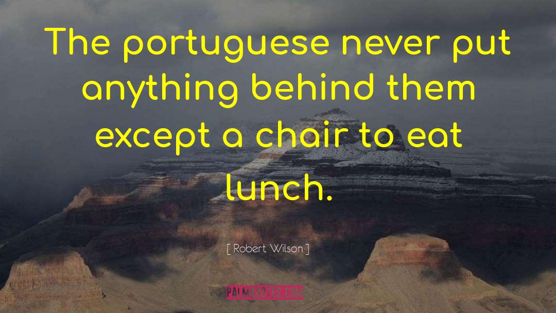 Robert Wilson Quotes: The portuguese never put anything