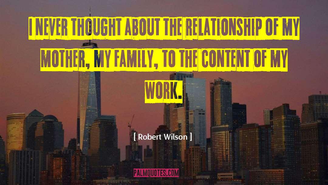 Robert Wilson Quotes: I never thought about the
