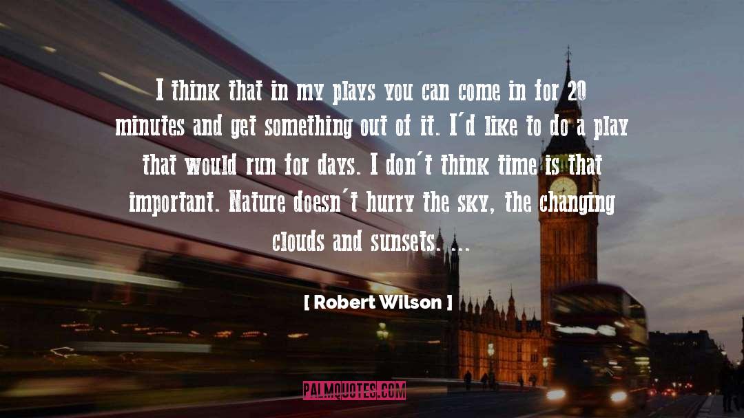 Robert Wilson Quotes: I think that in my