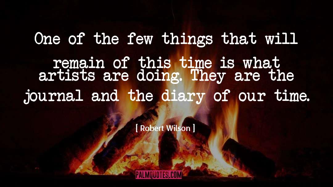 Robert Wilson Quotes: One of the few things