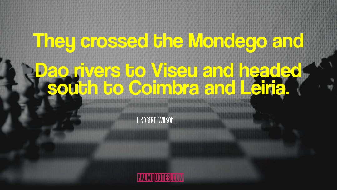 Robert Wilson Quotes: They crossed the Mondego and