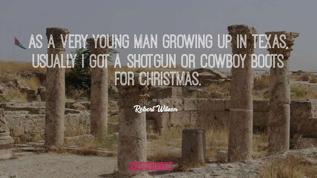 Robert Wilson Quotes: As a very young man